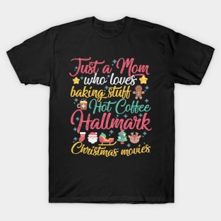 Just a Mom who loves Baking Stuff Hot Coffee Hallmark Christmas Movies T-Shirt